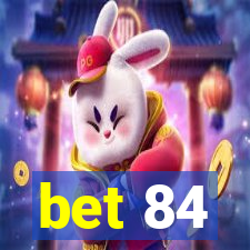 bet 84